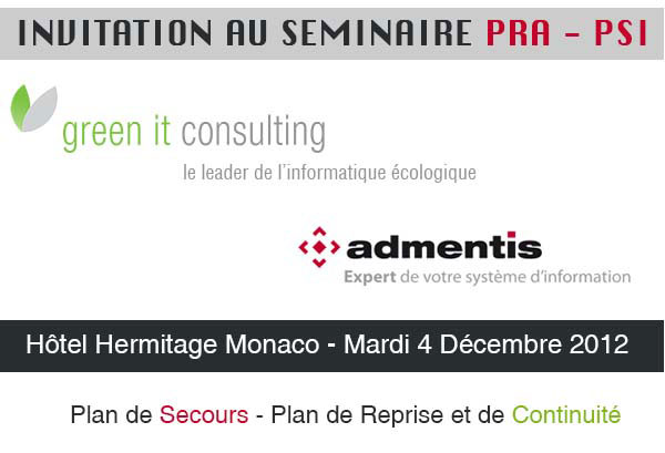 Vous tes cordialament invit par Green IT Consulting et son partenaire Admentis  l'Htel Hermitage de Monaco pour un sminaire PRA / PCA
